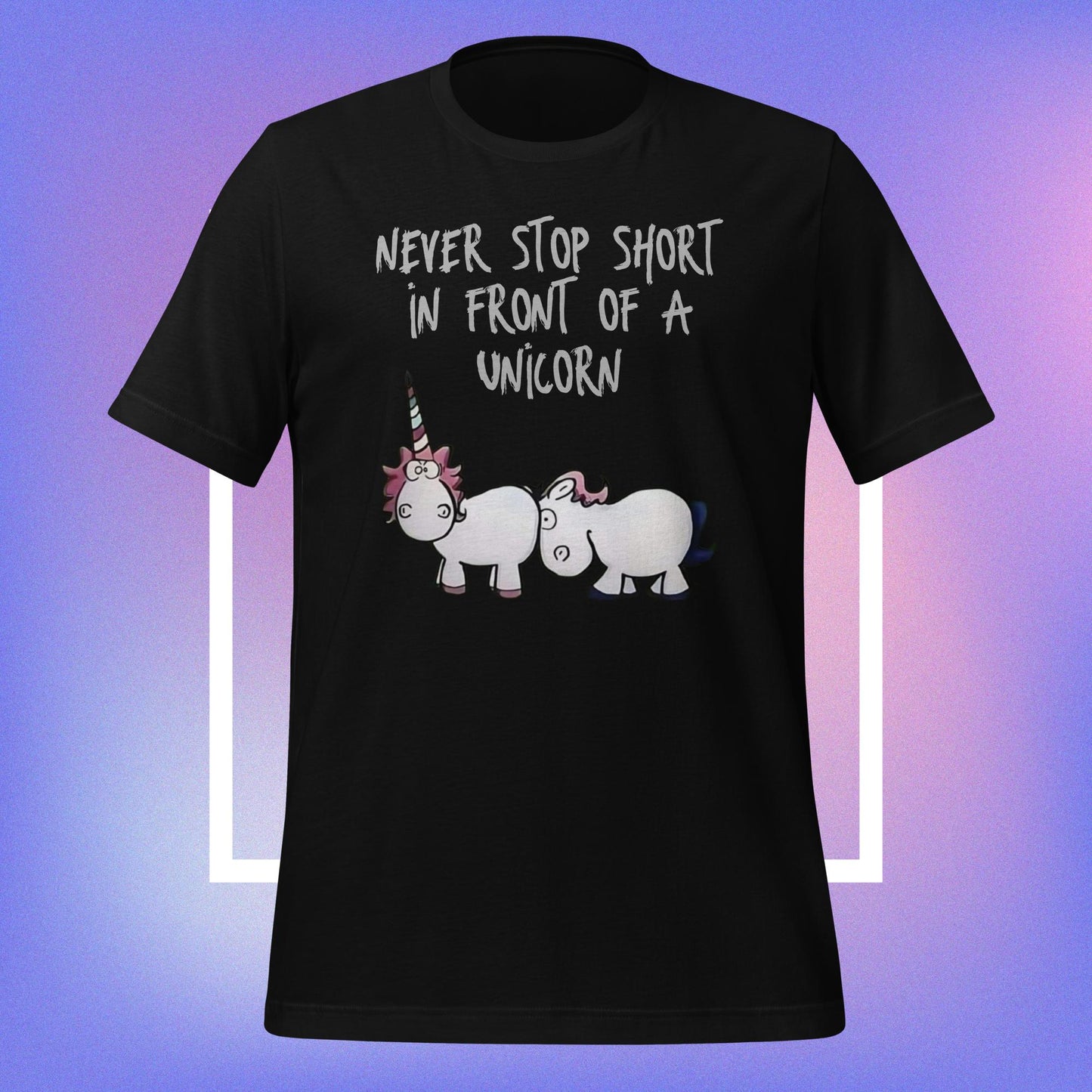 Never Stop Short in Front of a Unicorn