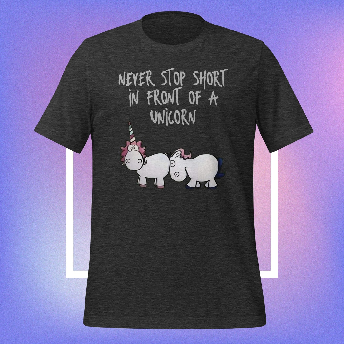 Never Stop Short in Front of a Unicorn